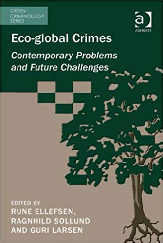(Eco-global Crimes:  Contemporary Problems and Future Challenges (Green Criminology